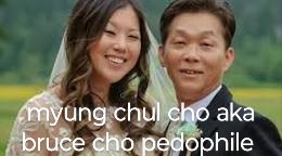 myung chul cho aka bruce cho pedophile Tacoma, wa. myung chul cho aka bruce cho pedophile Tacoma, wa.